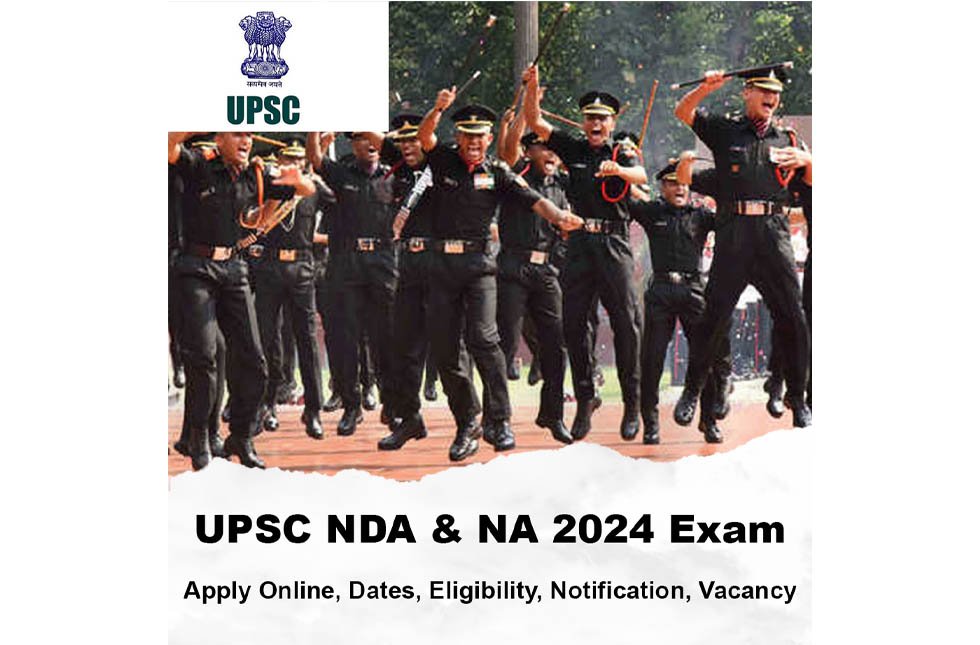 UPSC NDA & NA 2024 Exam : Apply Online, Dates, Eligibility, Notification, Vacancies